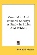 Moral Man And Immoral Society: A Study In Ethics And Politics