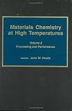 Materials Chemistry at High Temperatures: Volume 2:  Processing and Performance (Materials Chemistry High Temperature)