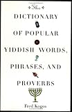 The Dictionary Of Popular Yiddish Words, Phrases And Proverbs