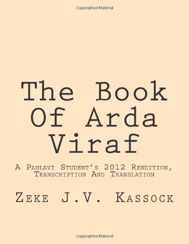 The Book Of Arda Viraf: A Pahlavi Student's 2012 Rendition, Transcription And Translation