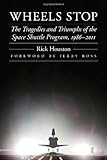 Wheels Stop: The Tragedies and Triumphs of the Space Shuttle Program, 1986-2011 (Outward Odyssey: A People's History of S)