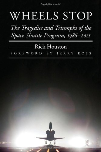 Wheels Stop: The Tragedies and Triumphs of the Space Shuttle Program, 1986-2011 (Outward Odyssey: A People's History of S)