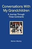 Conversations With My Grandchildren: A Journey Through Three Continents