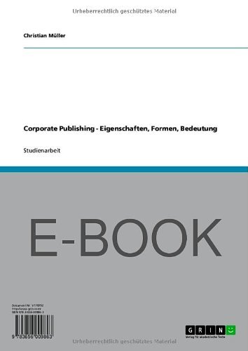Corporate Publishing - Eigenschaften, Formen, Bedeutung (German Edition)
