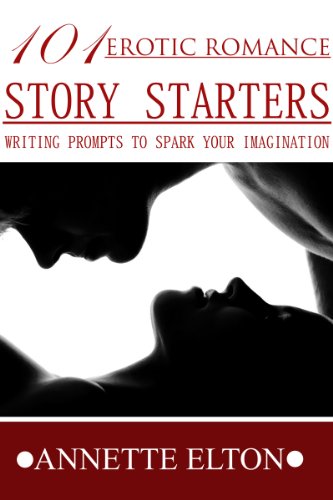 101Erotic Romance Story Starters (101 Romance Story Starters)