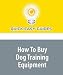 How To Buy Dog Training Equipment