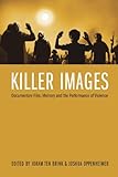 Killer Images: Documentary Film, Memory and the Performance of Violence (Nonfictions)