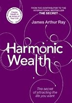 Harmonic Wealth: The Secret of Attracting the Life You Want
