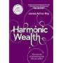 Harmonic Wealth: The Secret of Attracting the Life You Want