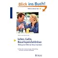 Leber, Galle, Bauchspeicheldr�se: Wirksame Hilfe bei Beschwerden: Alles �ber Untersuchungen, Behandlung und Ihren optimalen Speiseplan