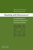 Elasticity With Mathematica: An Introduction to Continuum Mechanics and Linear Elasticity