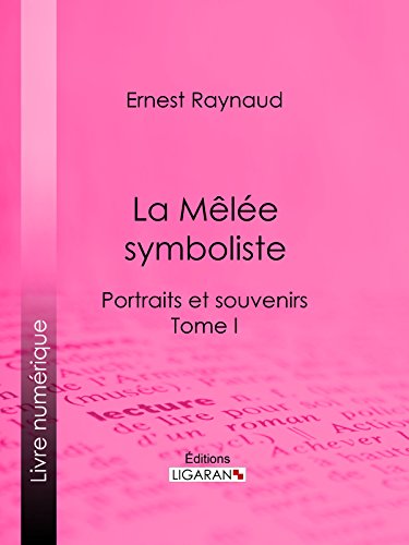 La Mêlée symboliste: Portraits et souvenirs - Tome I (French Edition)