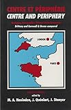 Centre et pʹeriphʹerie = Centre and periphery : Bretagne, Cornouailles/Devon, ʹetude comparʹee = a comparative study of Brittany and Cornwall & Devon