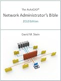  : The AutoCAD Network Administrator's Bible, 2012 Edition