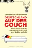 Deutschland auf der Couch: Eine Gesellschaft zwischen Stillstand und Leidenschaft - Stephan Gr&uuml;newald
