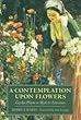 A contemplation upon flowers - [electronic resource]  : garden plants in myth and literature  : Bobby J. Ward ; foreword by Ann Lovejoy.