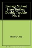 Teenage mutant hero turtles. Book 6, Double trouble