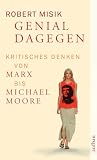 Genial dagegen: Kritisches Denken von Marx bis Michael Moore