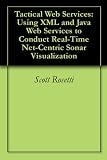 Tactical Web Services: Using XML and Java Web Services to Conduct Real-Time Net-Centric Sonar Visualization