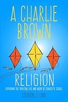 A Charlie Brown Religion: Exploring the Spiritual Life and Work of Charles M. Schulz (Great Comics Artists Series)
