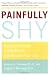 Painfully Shy: How to Overcome Social Anxiety and Reclaim Your Life