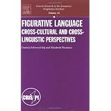 Figurative Language: Cross-Cultural and Cross-Linguistic Perspectives: Cross-Cultural and Cross-Linguistic Perspective (Current Research in the Semantics/Pragmatics Interface)von "Elizabeth Piirainen"