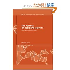 【クリックでお店のこの商品のページへ】The Politics of Regional Identity: Meddling with the Mediterranean (New International Relations): Michelle Pace: 洋書