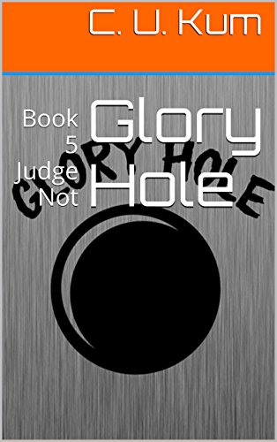 Glory Hole: Book 5 Judge Not