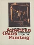American genre painting : the politics of everyday life