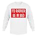 I'D RATHER BE IN BED Youth Long Sleeve T-Shirt (for Kids) Various Colors Available