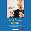 Kopf schl�gt Kapital - Die ganz andere Art, ein Unternehmen zu gr�nden. Von der Lust, ein Entrepreneur zu sein