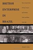 A British Enterprise in Brazil: The St. John d’el Rey Mining Company and the Morro Velho Gold Mine, 1830–1960