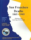 San Francisco Deaths 1865-1905 (Volume I: A-D)