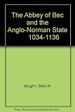 The Abbey of Bec and the Anglo-Norman state, 1034-1136