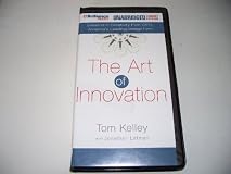 The Art of Innovation: Lessons in Creativity from IDEO, America's Leading Design Firm
