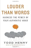 Louder than Words: Harness the Power of Your Authentic Voice