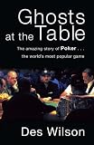 Ghosts at the table : the amazing story of poker - the world's most popular game
