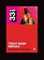 Captain Beefheart's Trout Mask Replica (33 1/3)