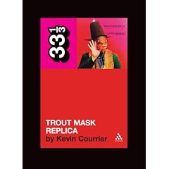 Captain Beefheart's "Trout Mask Replica" (33 1/3)