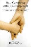 How caregiving affects development : psychological implications for child, adolescent, and adult caregivers