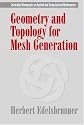 Geometry and Topology for Mesh Generation (Cambridge Monographs on Applied and Computational Mathematics)