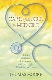 Care of the soul in medicine : healing guidance for patients, families, and the people who care for them