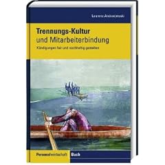 Trennungs-Kultur und Mitarbeiterbindung: K�ndigungen fair und nachhaltig gestalten