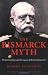 The Bismarck Myth: Weimar Germany and the Legacy of the Iron Chancellor (Oxford Historical Monographs)