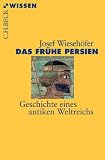 Das fr&uuml;he Persien: Geschichte eines antiken Weltreichs - Josef Wieseh&ouml;fer