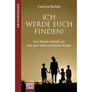 Ich werde euch finden!: Eine Mutter kämpft um ihre vom Vater entführten Ki