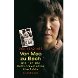 Von Mao zu Bach: Wie ich die Kulturrevolution �berlebtevon "Xiao-Mei Zhu"
