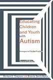 Educating Children and Youth With Autism: Strategies for Effective Practice