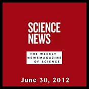 Science News, June 30, 2012 | [Society for Science & the Public]