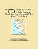 The 2007 Import and Export Market for Fresh or Dried Oranges, Mandarins, Clementines, and Other Citrus Fruit in Peru